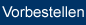 vorbestellen